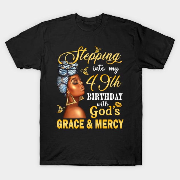 Stepping Into My 49th Birthday With God's Grace & Mercy Bday T-Shirt by MaxACarter